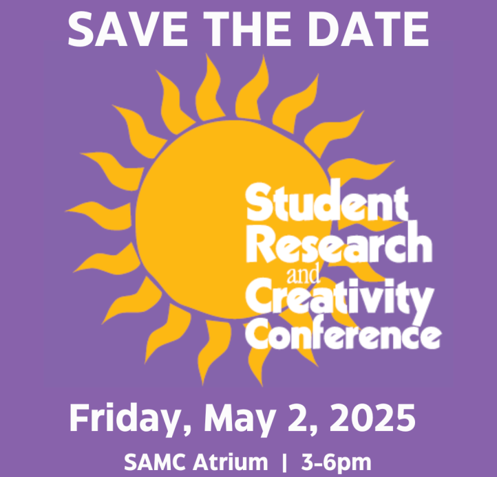 Save the Date for the Student Research and Creativity Conference, Friday, May 2, 2025 from 3-6pm in the SAMC Atrium